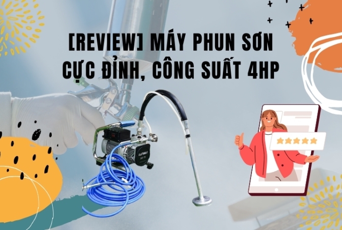 [Review] Máy Phun Sơn Cực Đỉnh, Công Suất 4HP, Giá Tốt